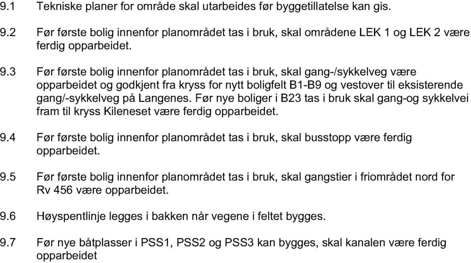 3 Før første bolig innenfor planområdet tas i bruk, skal gang-/sykkelveg være opparbeidet og godkjent fra kryss for nytt boligfelt B1-B9 og vestover til eksisterende gang/-sykkelveg på Langenes.