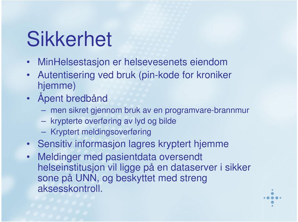 Kryptert meldingsoverføring Sensitiv informasjon lagres kryptert hjemme Meldinger med pasientdata