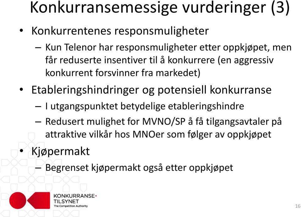 Etableringshindringer og potensiell konkurranse I utgangspunktet betydelige etableringshindre Redusert mulighet for