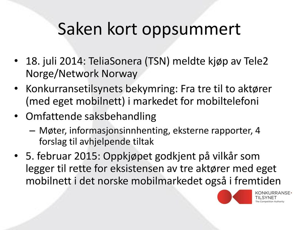 aktører (med eget mobilnett) i markedet for mobiltelefoni Omfattende saksbehandling Møter, informasjonsinnhenting,