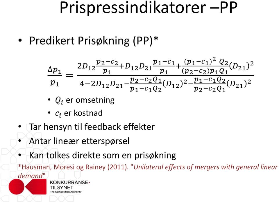 omsetning c i er kostnad Tar hensyn til feedback effekter Antar lineær etterspørsel Kan tolkes direkte