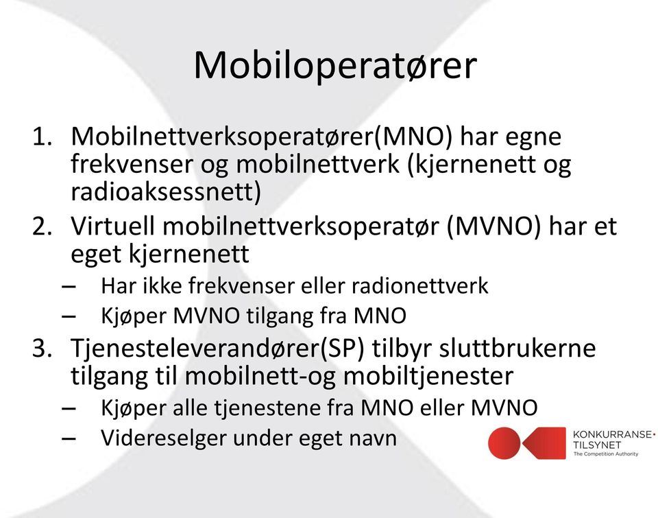 Virtuell mobilnettverksoperatør (MVNO) har et eget kjernenett Har ikke frekvenser eller radionettverk