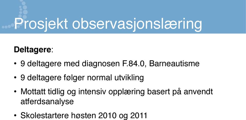 0, Barneautisme 9 deltagere følger normal utvikling