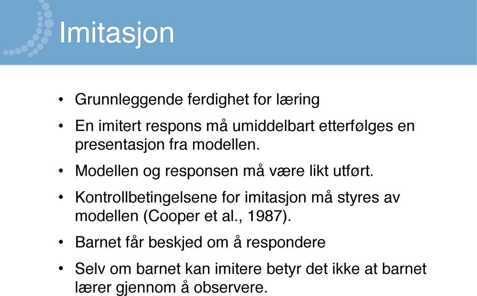 Kontrollbetingelsene for imitasjon må styres av modellen (Cooper et al., 1987).