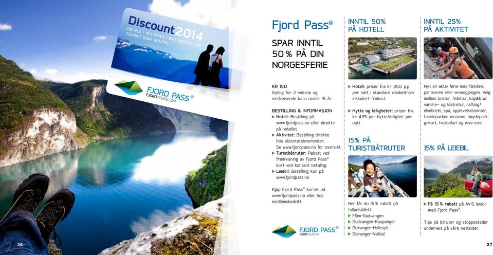 fjordpass.no Hotell: priser fra kr 350 p.p. per natt i standard dobbeltrom inkludert frokost.