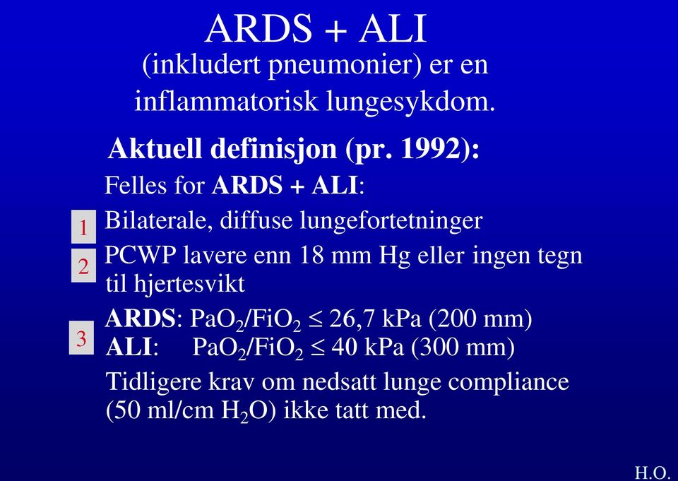 1992): Felles for ARDS + ALI: Bilaterale, diffuse lungefortetninger PCWP lavere enn 18 mm