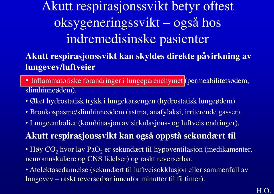 Bronkospasme/slimhinneødem (astma, anafylaksi, irriterende gasser). Lungeembolier (kombinasjon av sirkulasjons- og luftveis endringer).