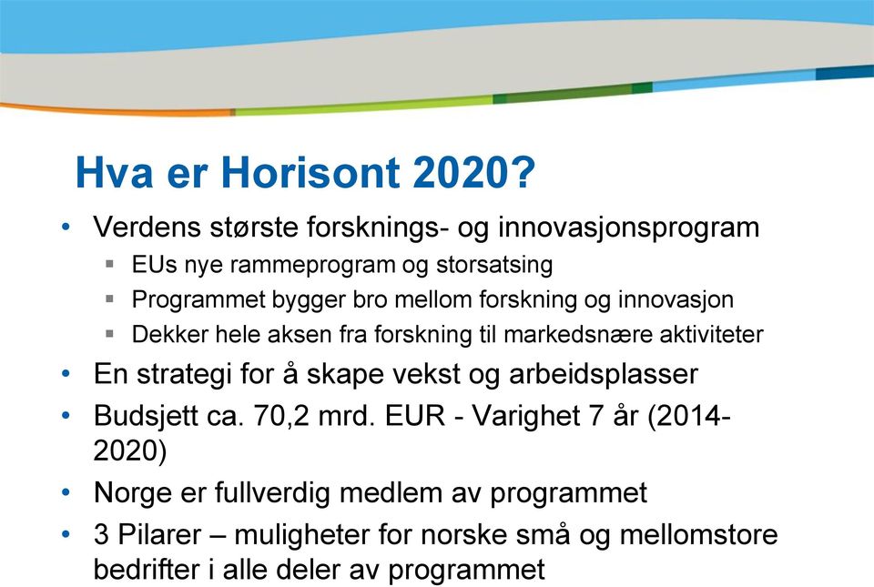 mellom forskning og innovasjon Dekker hele aksen fra forskning til markedsnære aktiviteter En strategi for å