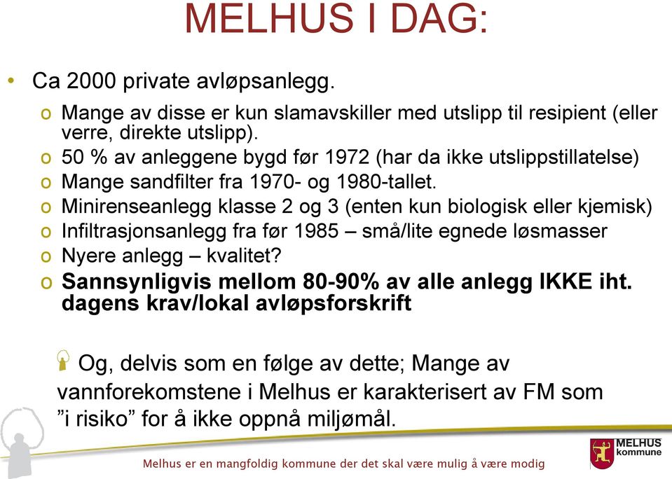 o Minirenseanlegg klasse 2 og 3 (enten kun biologisk eller kjemisk) o Infiltrasjonsanlegg fra før 1985 små/lite egnede løsmasser o Nyere anlegg kvalitet?