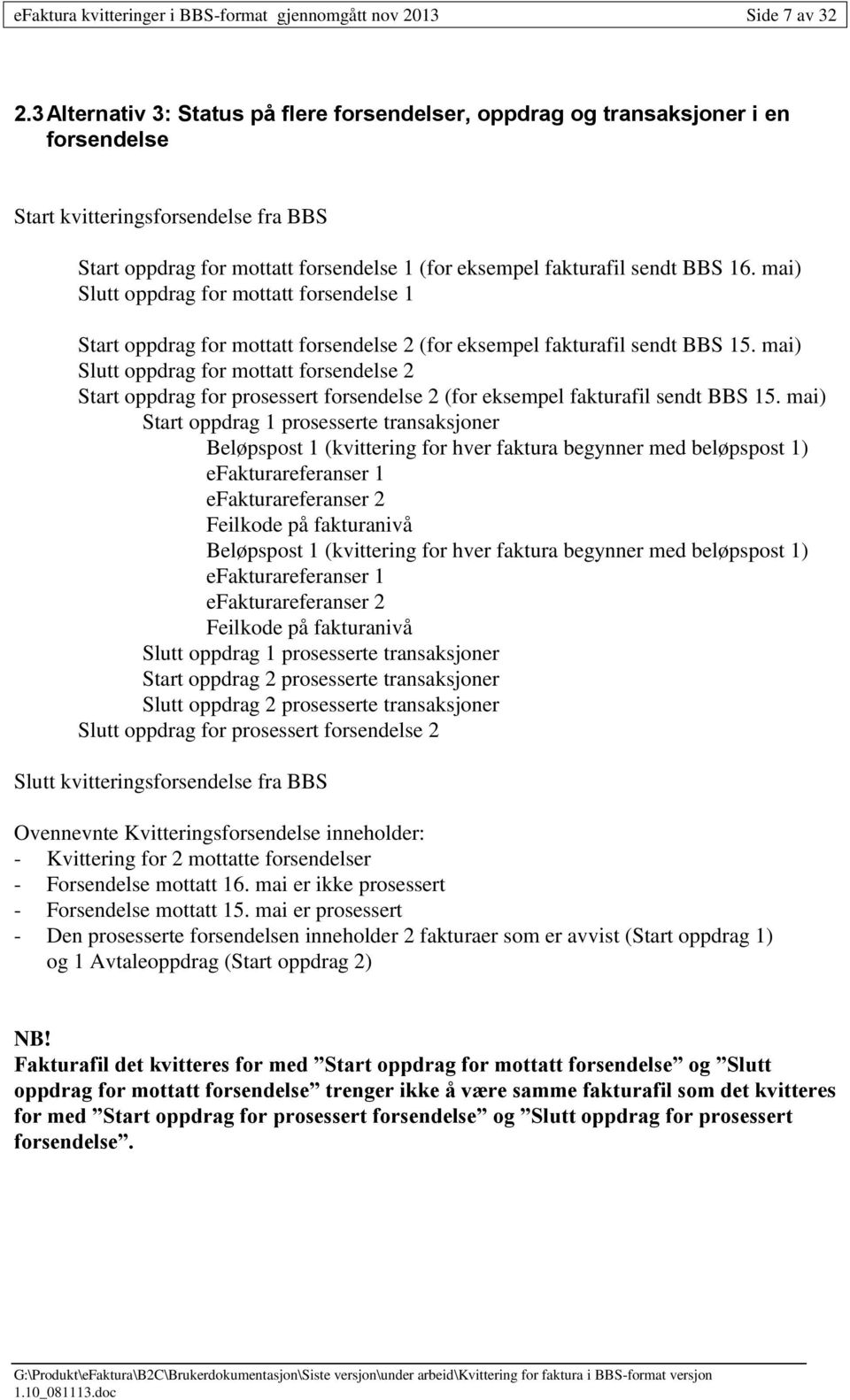 16. mai) Slutt oppdrag for mottatt forsendelse 1 Start oppdrag for mottatt forsendelse 2 (for eksempel fakturafil sendt BBS 15.