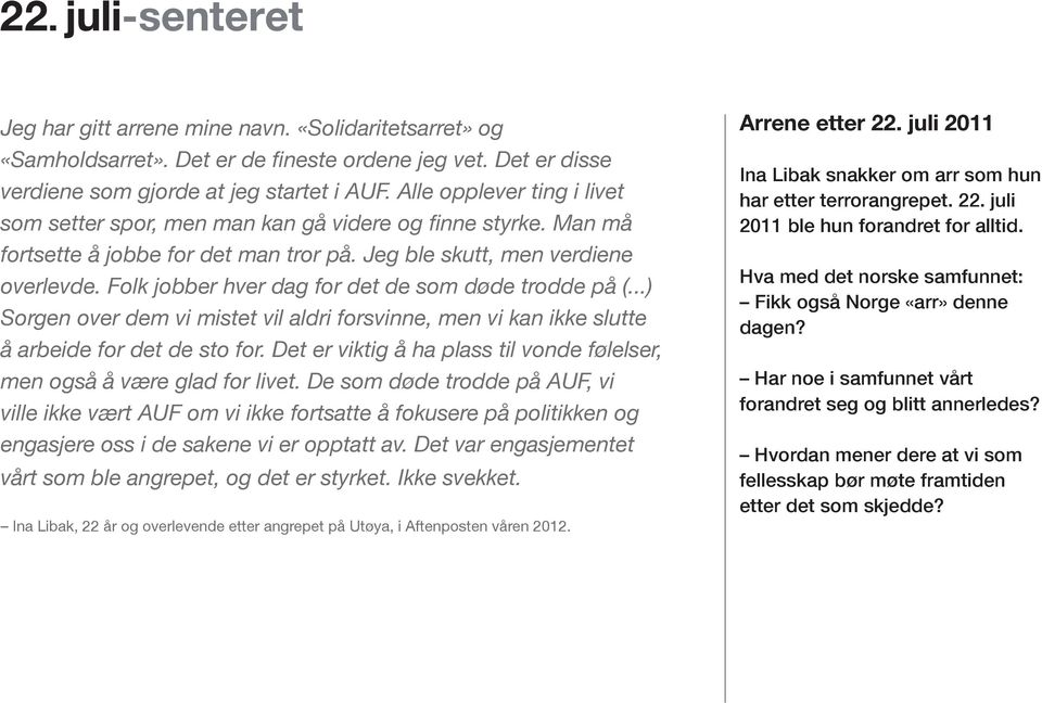 Folk jobber hver dag for det de som døde trodde på (...) Sorgen over dem vi mistet vil aldri forsvinne, men vi kan ikke slutte å arbeide for det de sto for.