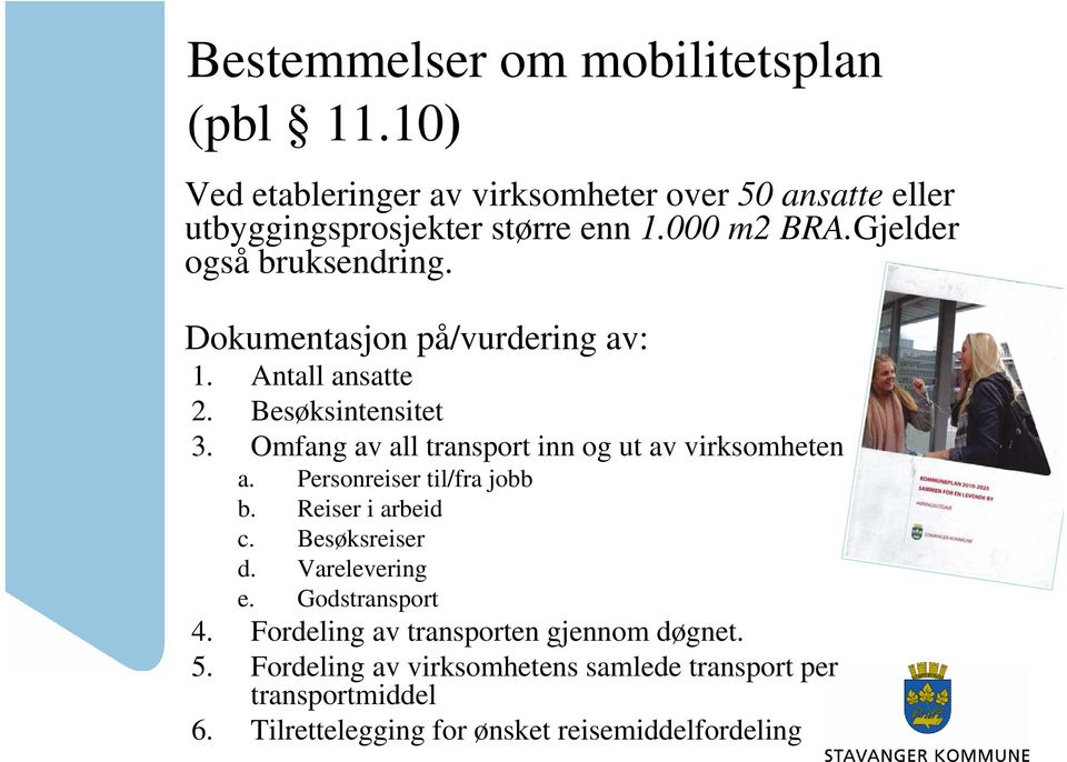 Omfang av all transport inn og ut av virksomheten a. Personreiser til/fra jobb b. Reiser i arbeid c. Besøksreiser d. Varelevering e.