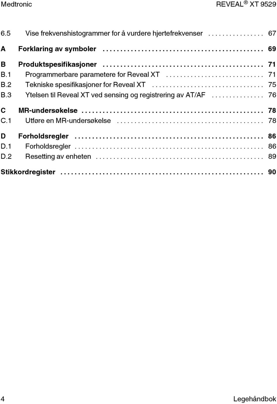 .. 75 B.3 Ytelsen til Reveal XT ved sensing og registrering av AT/AF... 76 C MR-undersøkelse... 78 C.