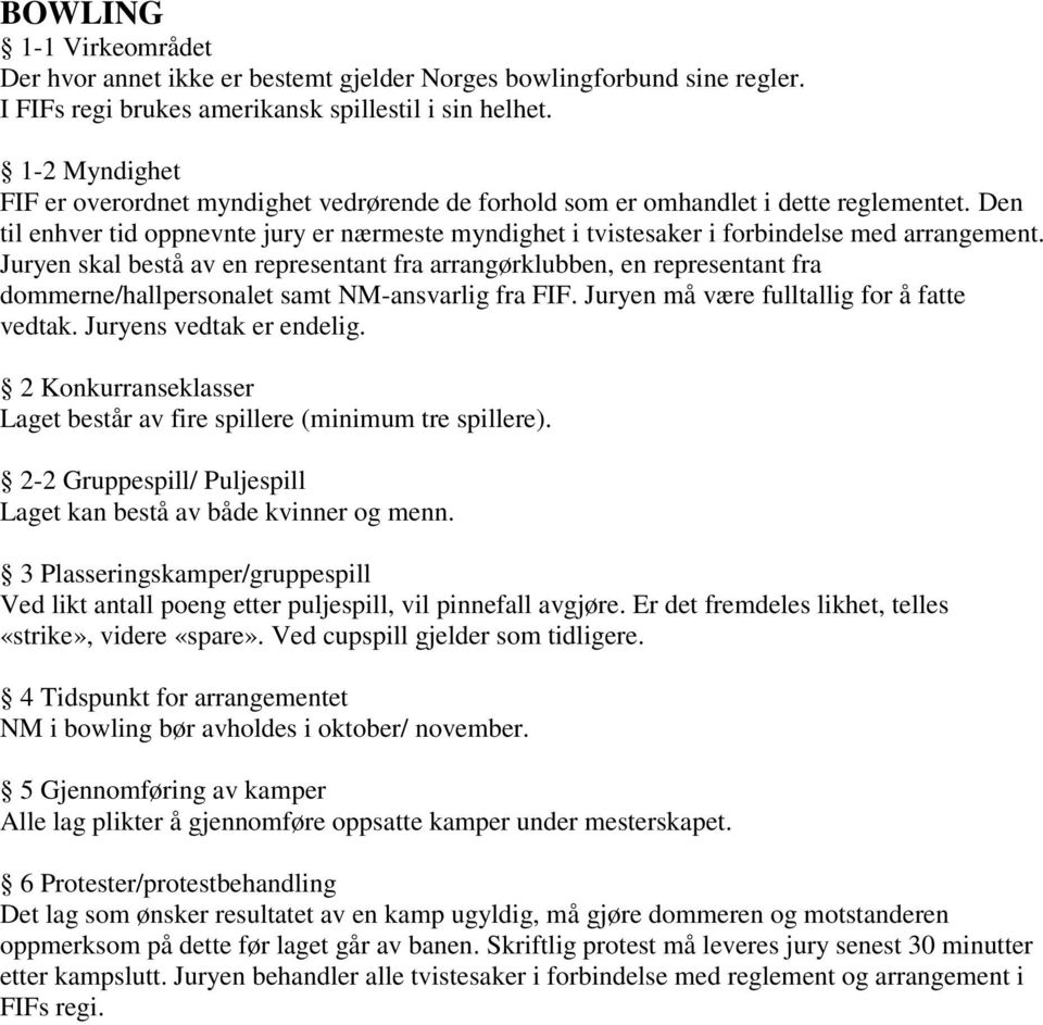 Den til enhver tid oppnevnte jury er nærmeste myndighet i tvistesaker i forbindelse med arrangement.