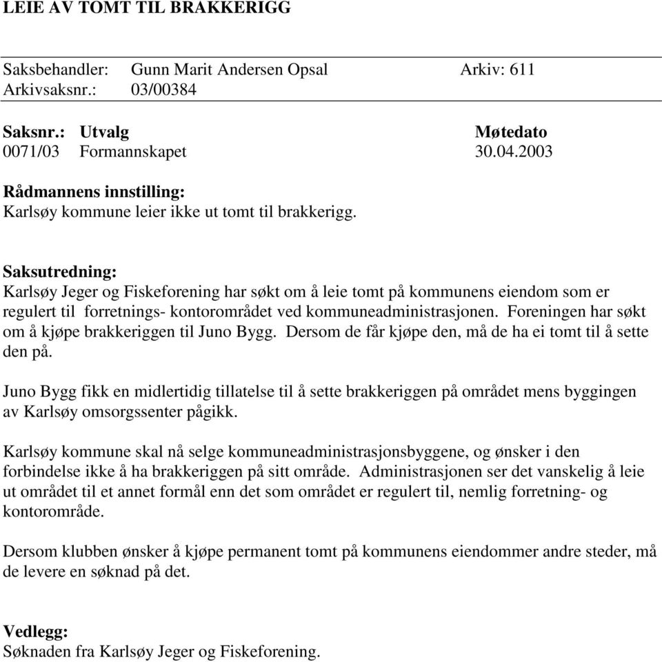 Saksutredning: Karlsøy Jeger og Fiskeforening har søkt om å leie tomt på kommunens eiendom som er regulert til forretnings- kontorområdet ved kommuneadministrasjonen.