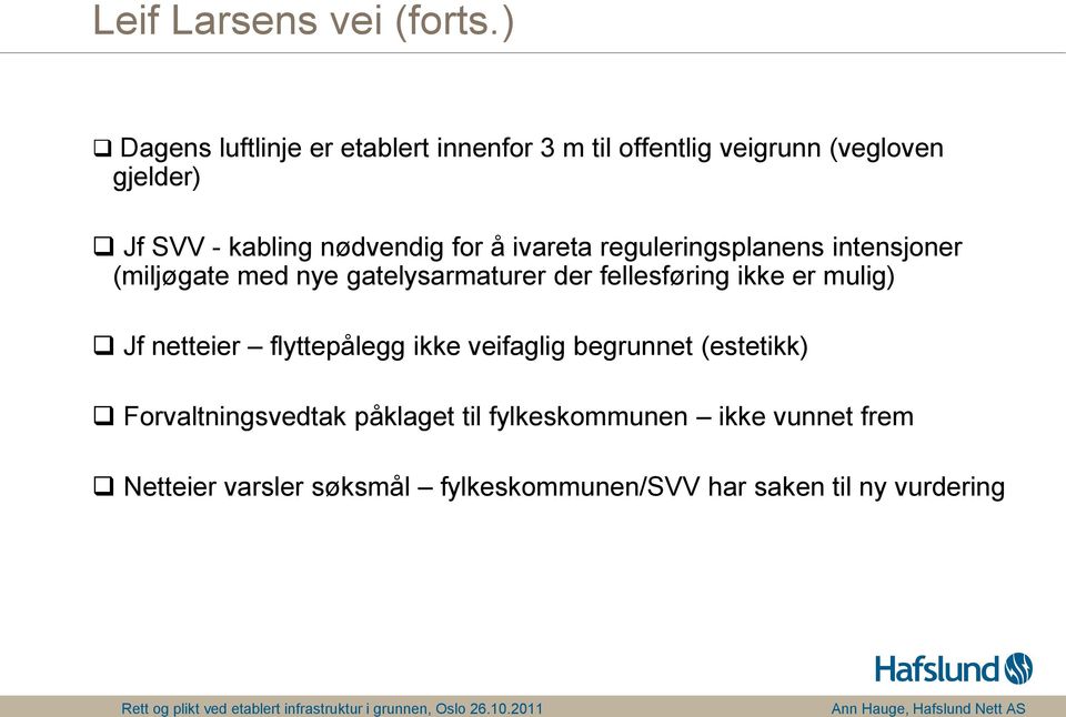 nødvendig for å ivareta reguleringsplanens intensjoner (miljøgate med nye gatelysarmaturer der fellesføring