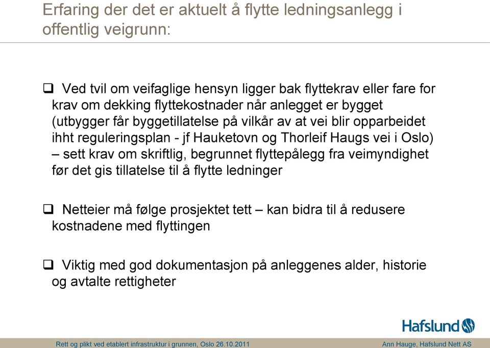 og Thorleif Haugs vei i Oslo) sett krav om skriftlig, begrunnet flyttepålegg fra veimyndighet før det gis tillatelse til å flytte ledninger Netteier må