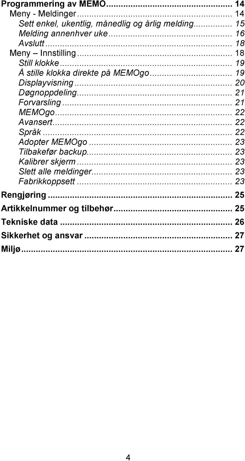 .. 21 Forvarsling... 21 MEMOgo... 22 Avansert... 22 Språk... 22 Adopter MEMOgo... 23 Tilbakefør backup... 23 Kalibrer skjerm.