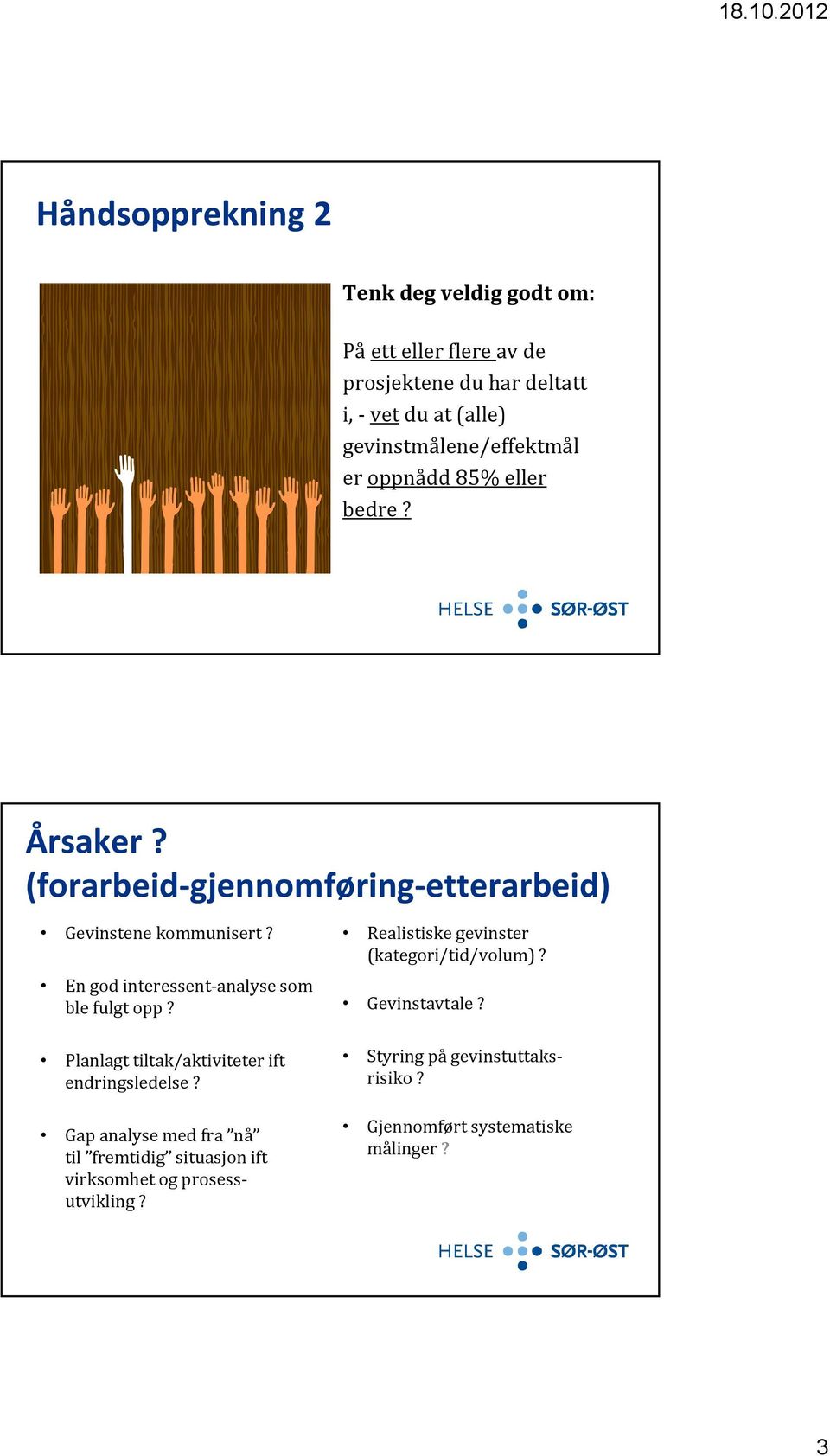 En god interessent analyse som ble fulgt opp? Planlagt tiltak/aktiviteter ift endringsledelse?