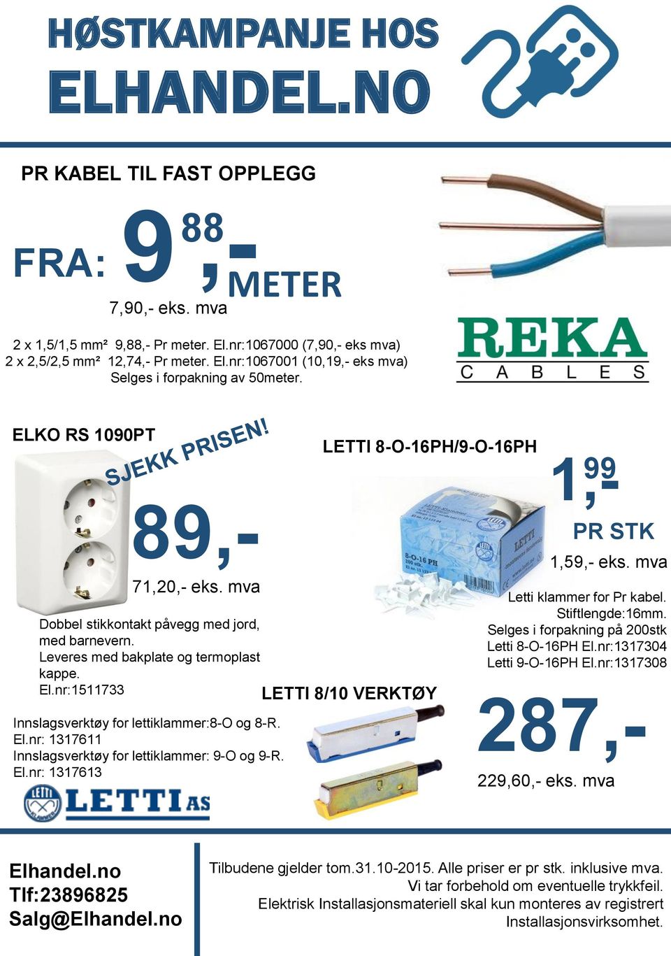 nr:1511733 LETTI 8-O-16PH/9-O-16PH LETTI 8/10 VERKTØY 99 89,- 1,- PR STK 1,59,- eks. mva Letti klammer for Pr kabel. Stiftlengde:16mm. Selges i forpakning på 200stk Letti 8-O-16PH El.