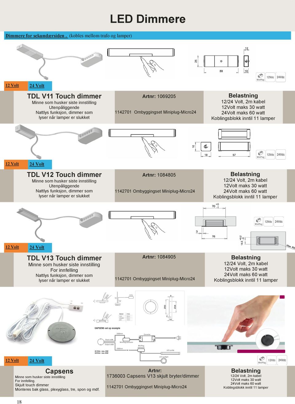 Ombyggingset Miniplug-Micro24 Belastning 12/24 Volt, 2m kabel 12Volt maks 30 watt 24Volt maks 60 watt Koblingsblokk inntil 11 lamper 24 Volt TDL V12 Touch dimmer Minne som husker siste innstilling