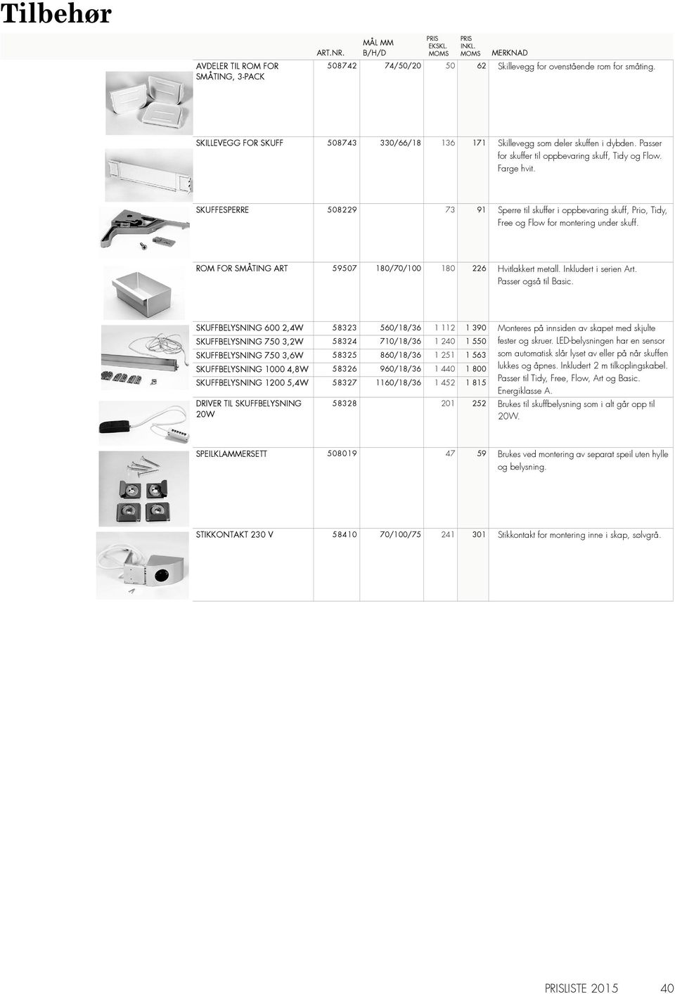 ROM FOR SMÅTING ART 59507 180/70/100 180 226 Hvitlakkert metall. Inkludert i serien Art. Passer også til Basic.