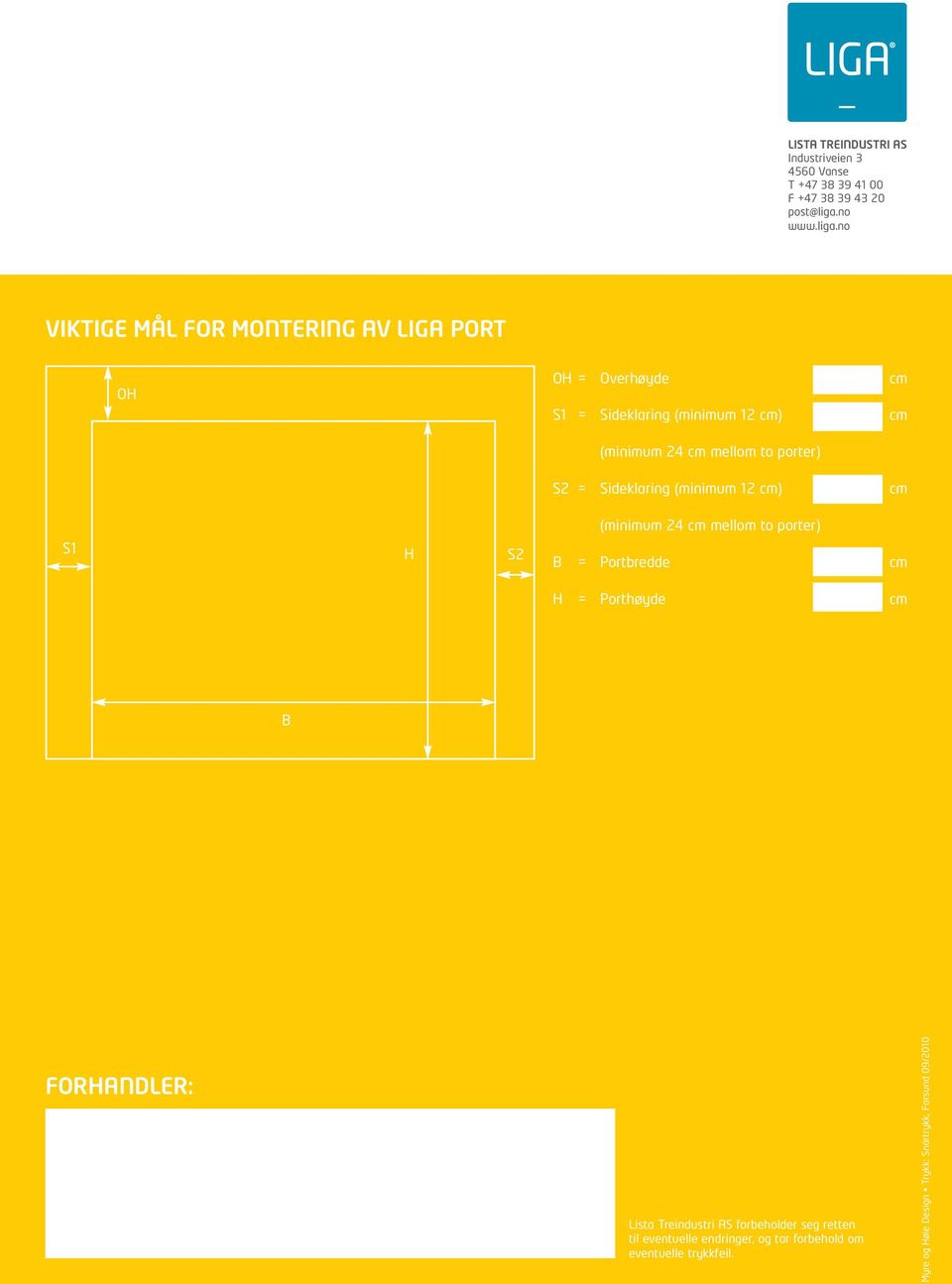 no VIKTIGE MÅL FOR MONTERING AV LIGA PORT OH OH = Overhøyde cm S1 = Sideklaring (minimum 12 cm) cm (minimum 24 cm mellom to porter)