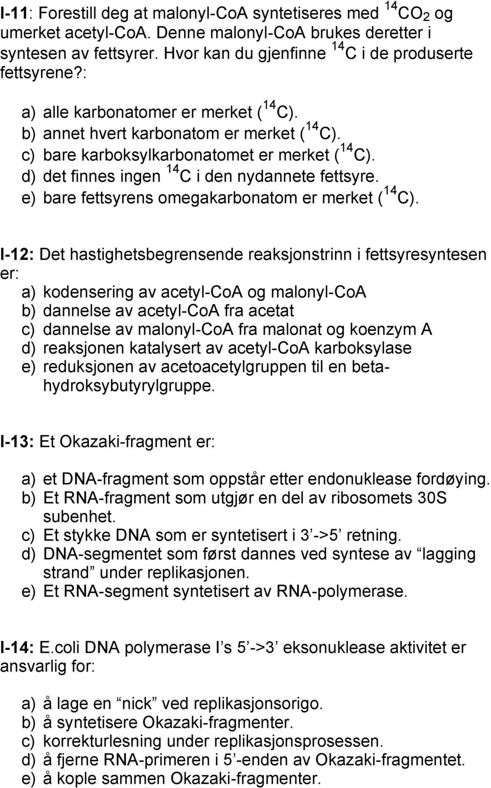 e) bare fettsyrens omegakarbonatom er merket ( 14 C).