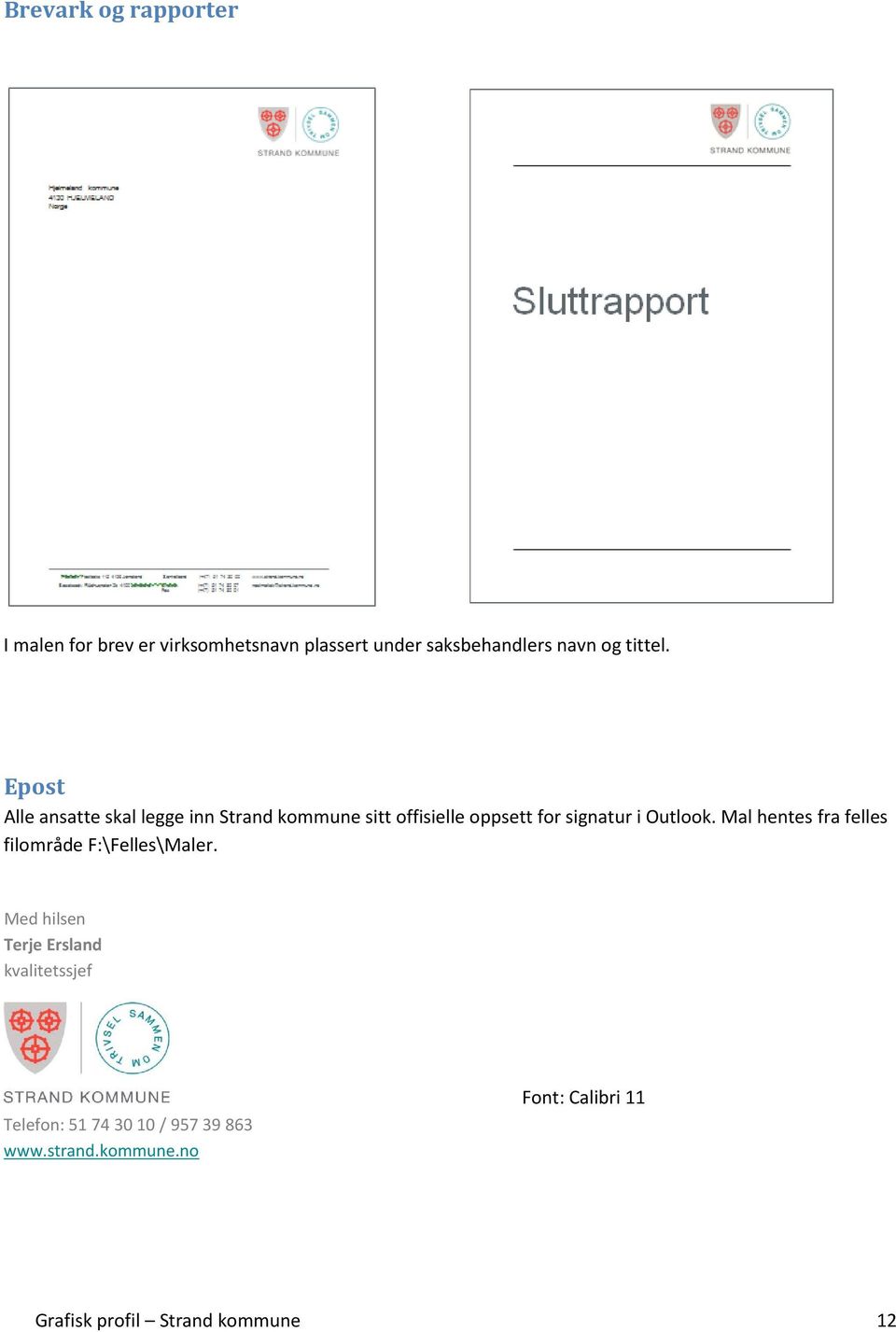 Epost Alle ansatte skal legge inn Strand kommune sitt offisielle oppsett for signatur i Outlook.