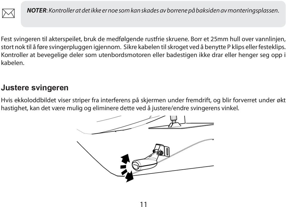 Sikre kabelen til skroget ved å benytte P klips eller festeklips.