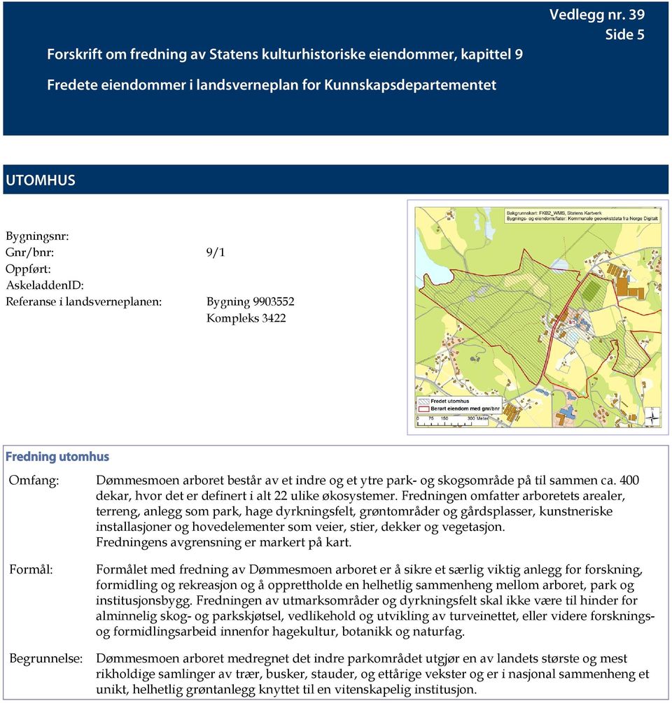 Fredningen omfatter arboretets arealer, terreng, anlegg som park, hage dyrkningsfelt, grøntområder og gårdsplasser, kunstneriske installasjoner og hovedelementer som veier, stier, dekker og