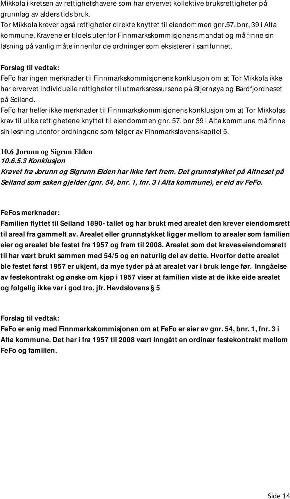 FeFo har ingen merknader til Finnmarkskommisjonens konklusjon om at Tor Mikkola ikke har ervervet individuelle rettigheter til utmarksressursene på Stjernøya og Bårdfjordneset på Seiland.