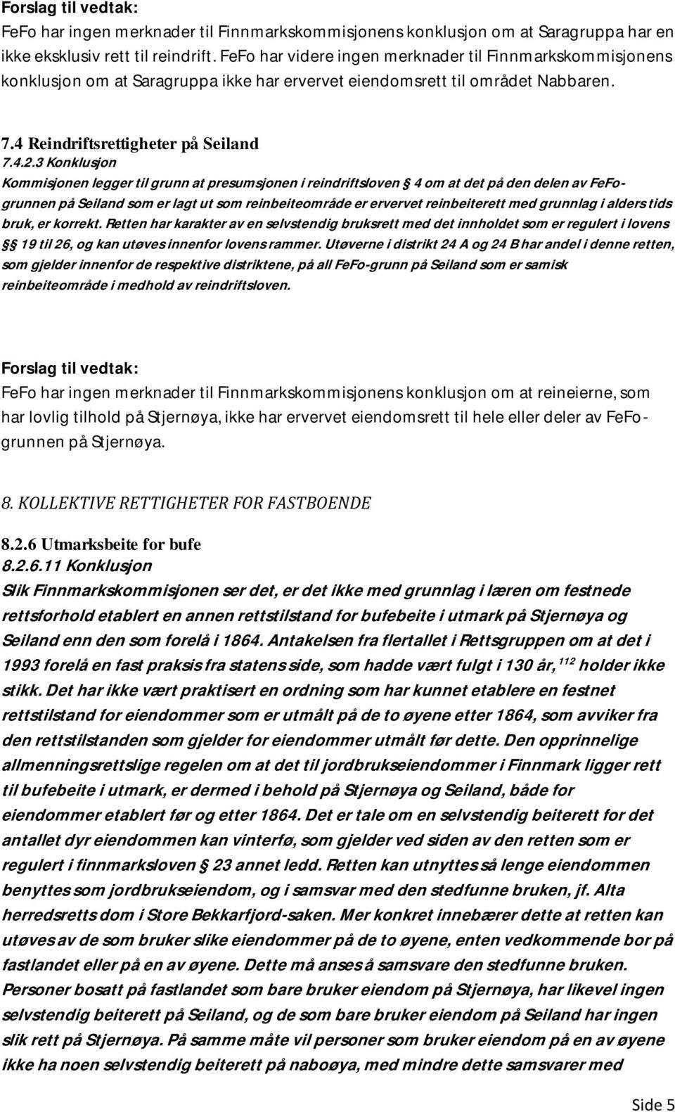 3 Konklusjon Kommisjonen legger til grunn at presumsjonen i reindriftsloven 4 om at det på den delen av FeFogrunnen på Seiland som er lagt ut som reinbeiteområde er ervervet reinbeiterett med