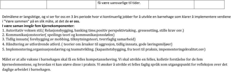 I være saman inngår fem kjernekomponenter: 1. Autoritativ voksen stil.( Relasjonsbygging, banking time,positiv perspektivtaking, gresesetting, stille krav osv.) 2.