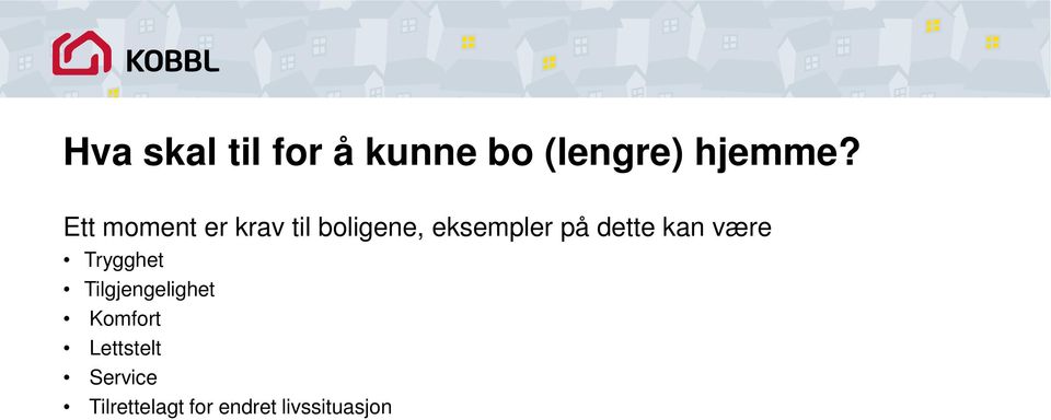 dette kan være Trygghet Tilgjengelighet Komfort