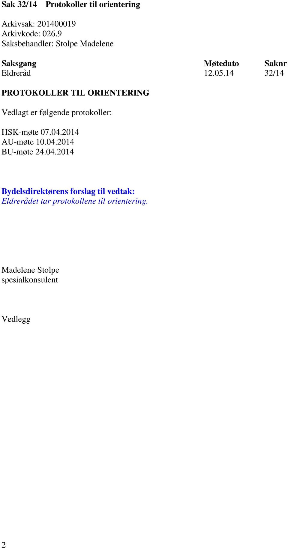 14 32/14 PROTOKOLLER TIL ORIENTERING Vedlagt er følgende protokoller: HSK-møte 07.04.