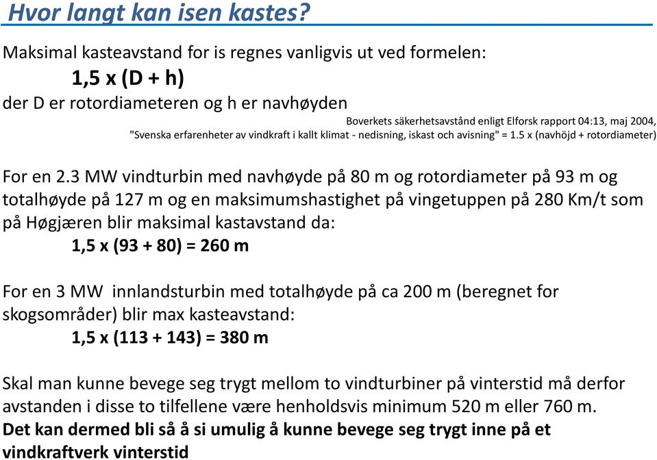 erfarenheter av vindkraft i kallt klimat - nedisning, iskast och avisning" = 1.5 x (navhöjd + rotordiameter) For en 2.