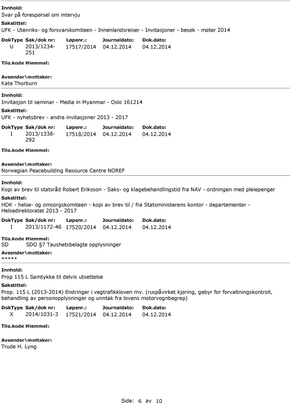 klagebehandlingstid fra NAV - ordningen med pleiepenger HOK - helse- og omsorgskomiteen - kopi av brev til / fra Statsministerens kontor - departementer - Helsedirektoratet 2013-2017 2013/1172-46