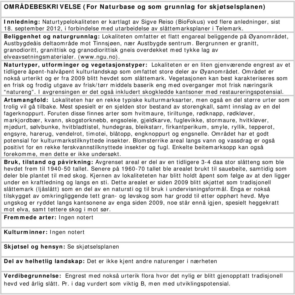 Beliggenhet og naturgrunnlag: Lokaliteten omfatter et flatt engareal beliggende på Øyanområdet, Austbygdeåis deltaområde mot Tinnsjøen, nær Austbygde sentrum.