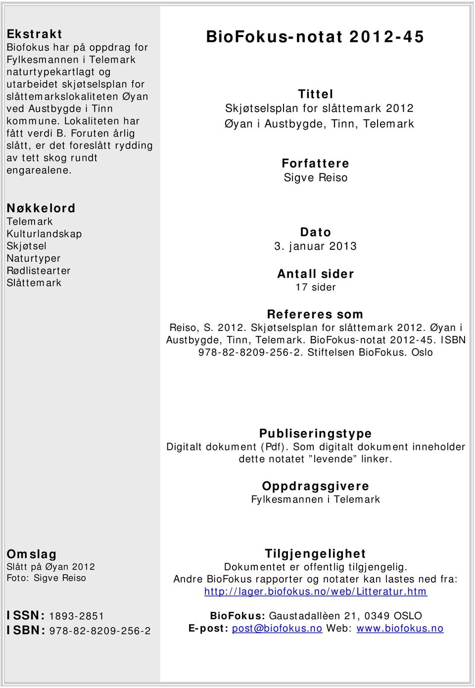 Nøkkelord Telemark Kulturlandskap Skjøtsel Naturtyper Rødlistearter Slåttemark BioFokus-notat 2012-45 Tittel Skjøtselsplan for slåttemark 2012 Øyan i Austbygde, Tinn, Telemark Forfattere Sigve Reiso