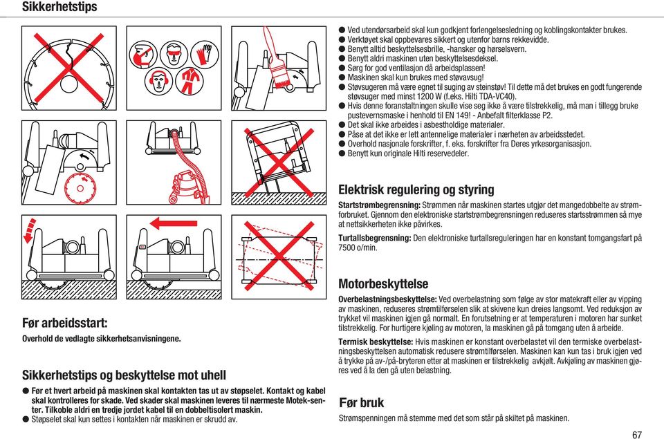 Støvsugeren må være egnet til suging av steinstøv! Til dette må det brukes en godt fungerende støvsuger med minst 1200 W (f.eks. Hilti TDA-VC40).