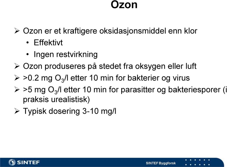 2 mg O 3 /l etter 10 min for bakterier og virus >5 mg O 3 /l etter 10