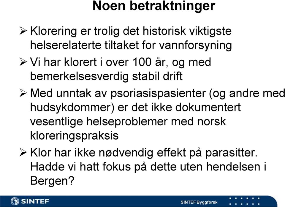 psoriasispasienter (og andre med hudsykdommer) er det ikke dokumentert vesentlige helseproblemer med