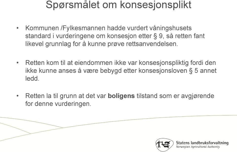 Retten kom til at eiendommen ikke var konsesjonspliktig fordi den ikke kunne anses å være bebygd etter