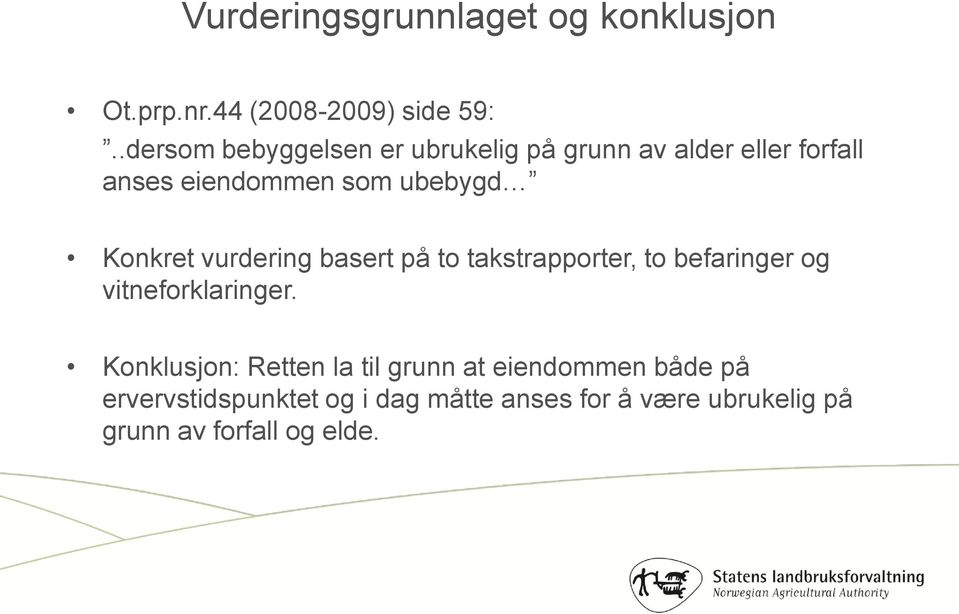 Konkret vurdering basert på to takstrapporter, to befaringer og vitneforklaringer.