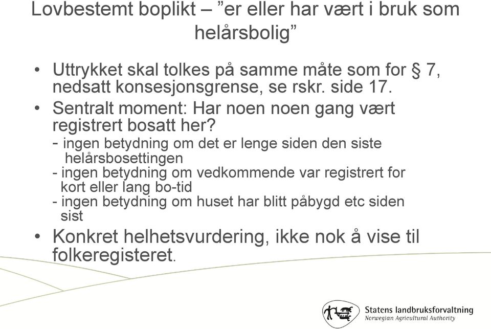 - ingen betydning om det er lenge siden den siste helårsbosettingen - ingen betydning om vedkommende var registrert for