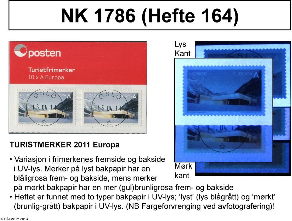 Merker på lyst bakpapir har en blåligrosa frem- og bakside, mens merker Mørk kant på mørkt bakpapir