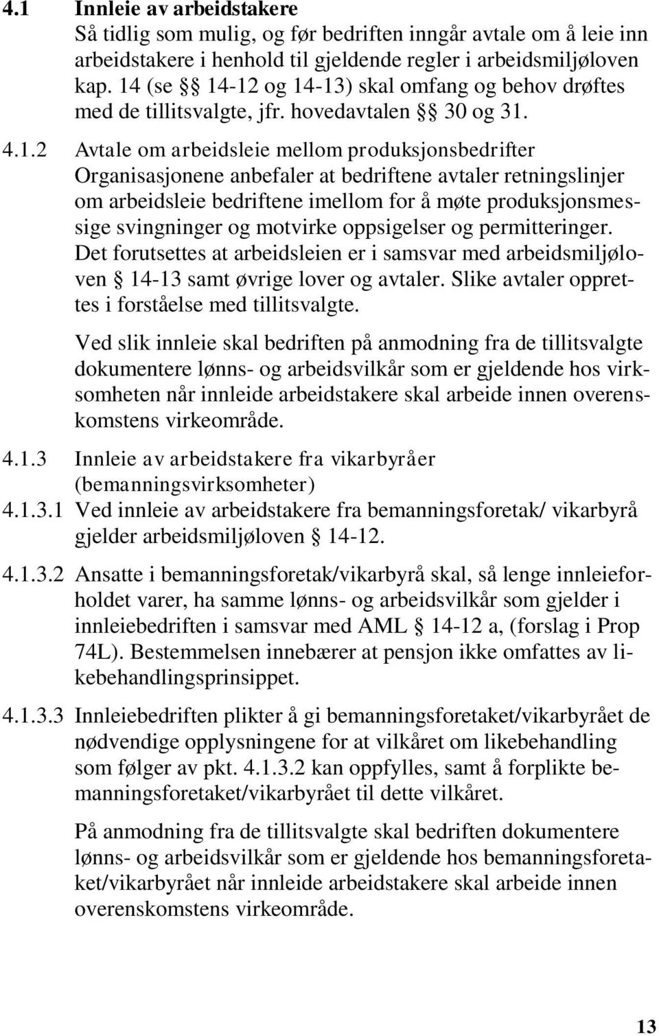 avtaler retningslinjer om arbeidsleie bedriftene imellom for å møte produksjonsmessige svingninger og motvirke oppsigelser og permitteringer.