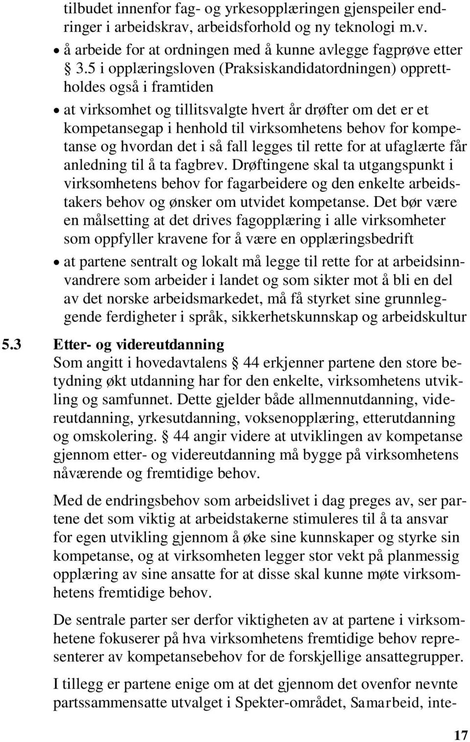 kompetanse og hvordan det i så fall legges til rette for at ufaglærte får anledning til å ta fagbrev.