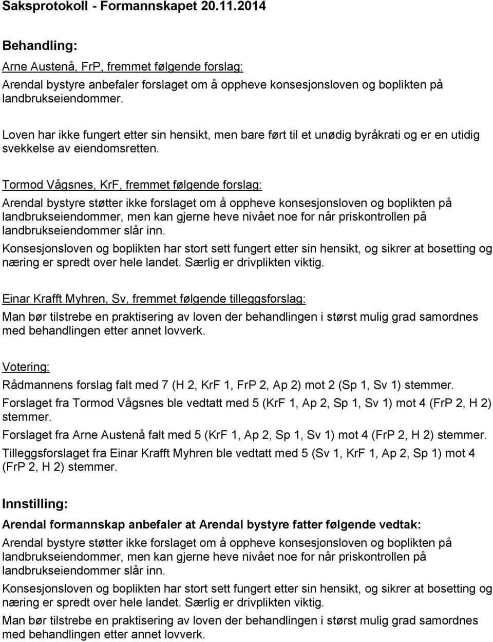 til et unødig byråkrati og er en utidig svekkelse av eiendomsretten.